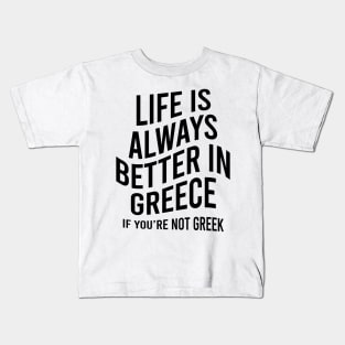 Life is always better in Greece Kids T-Shirt